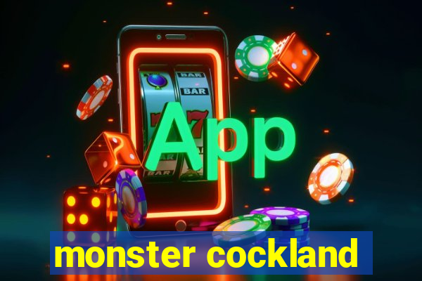 monster cockland